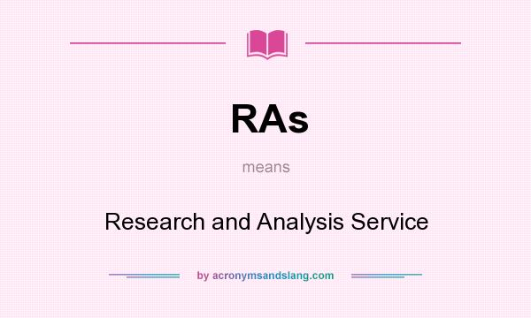 What does RAs mean? It stands for Research and Analysis Service