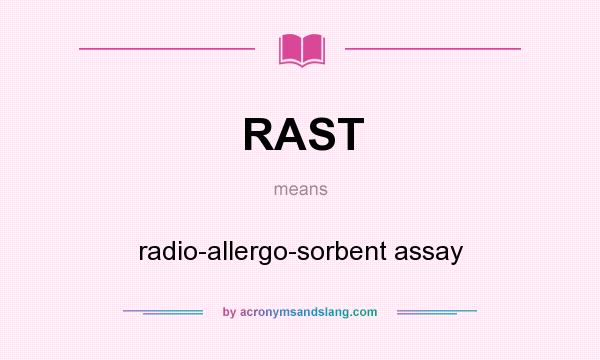 What does RAST mean? It stands for radio-allergo-sorbent assay