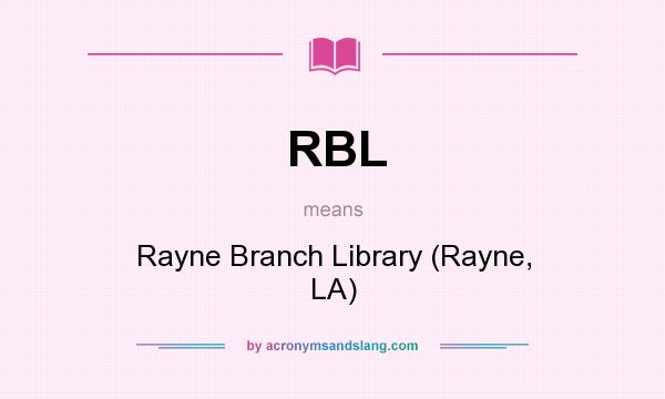 What does RBL mean? It stands for Rayne Branch Library (Rayne, LA)