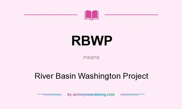 What does RBWP mean? It stands for River Basin Washington Project