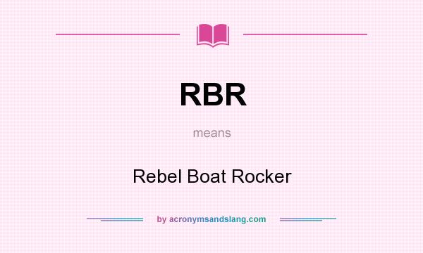 What does RBR mean? It stands for Rebel Boat Rocker