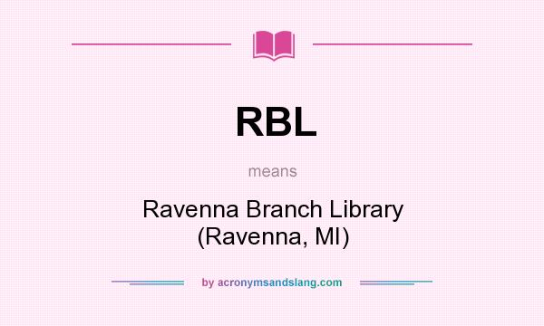 What does RBL mean? It stands for Ravenna Branch Library (Ravenna, MI)