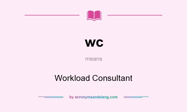 What does wc mean? It stands for Workload Consultant