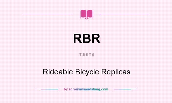 What does RBR mean? It stands for Rideable Bicycle Replicas