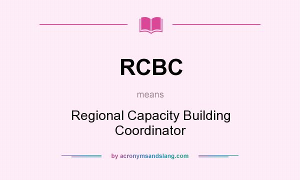 What does RCBC mean? It stands for Regional Capacity Building Coordinator