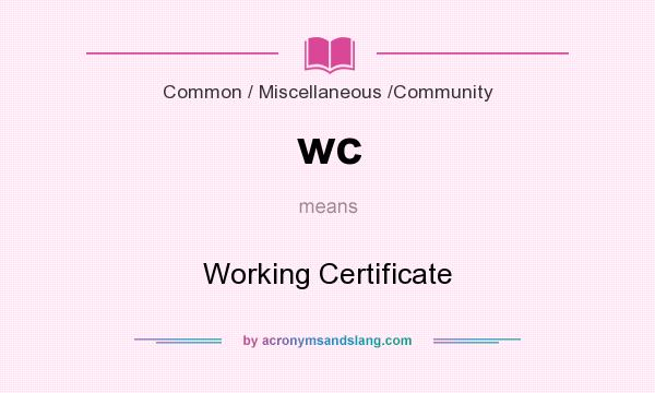 What does wc mean? It stands for Working Certificate
