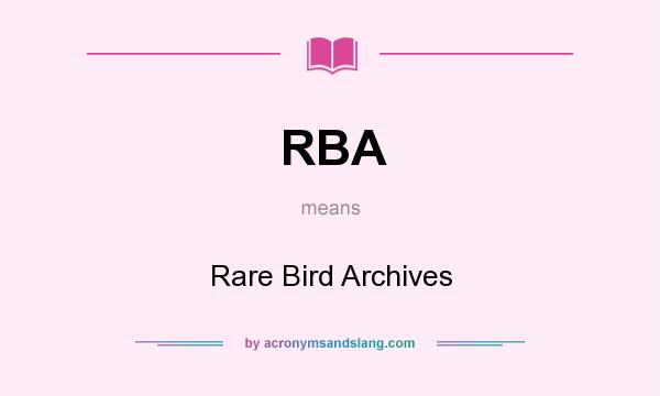 What does RBA mean? It stands for Rare Bird Archives