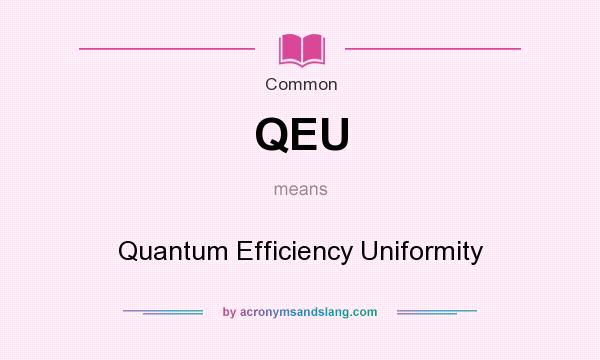 What does QEU mean? It stands for Quantum Efficiency Uniformity
