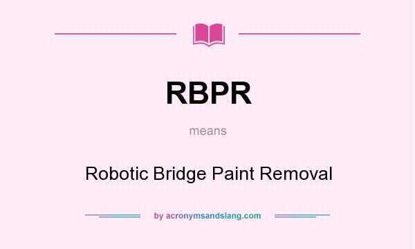 What does RBPR mean? It stands for Robotic Bridge Paint Removal