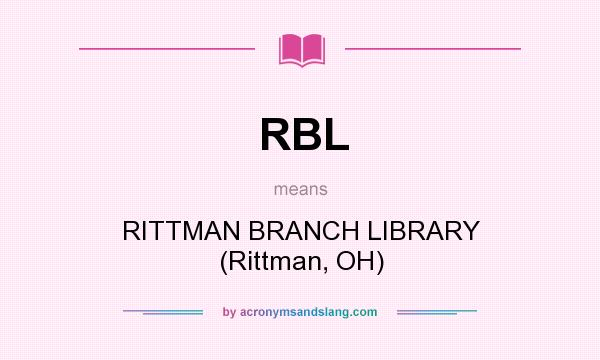 What does RBL mean? It stands for RITTMAN BRANCH LIBRARY (Rittman, OH)