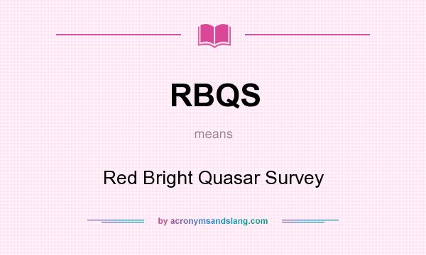 What does RBQS mean? It stands for Red Bright Quasar Survey