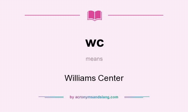 What does wc mean? It stands for Williams Center