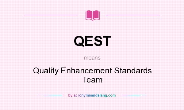 What does QEST mean? It stands for Quality Enhancement Standards Team