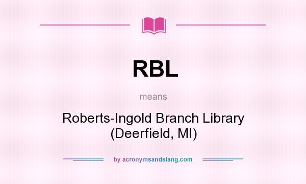 What does RBL mean? It stands for Roberts-Ingold Branch Library (Deerfield, MI)