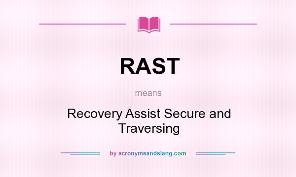 What does RAST mean? It stands for Recovery Assist Secure and Traversing