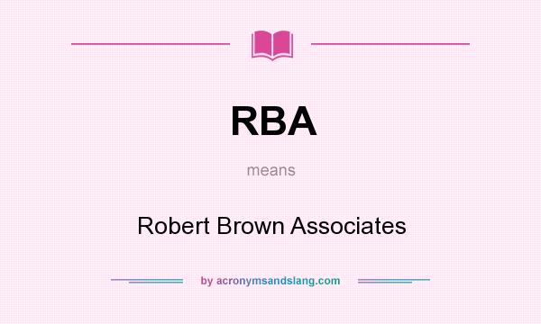 What does RBA mean? It stands for Robert Brown Associates