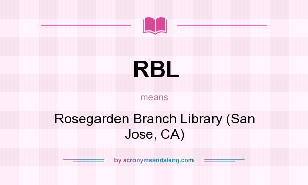 What does RBL mean? It stands for Rosegarden Branch Library (San Jose, CA)