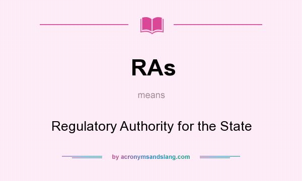 What does RAs mean? It stands for Regulatory Authority for the State