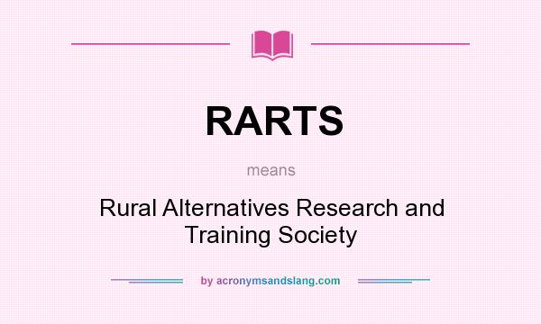 What does RARTS mean? It stands for Rural Alternatives Research and Training Society