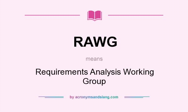 What does RAWG mean? It stands for Requirements Analysis Working Group