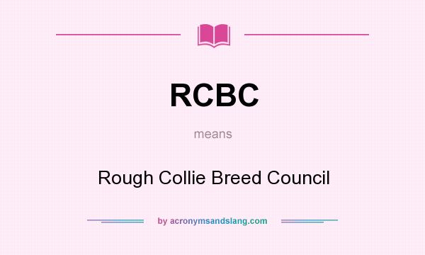 What does RCBC mean? It stands for Rough Collie Breed Council