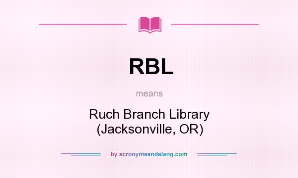 What does RBL mean? It stands for Ruch Branch Library (Jacksonville, OR)