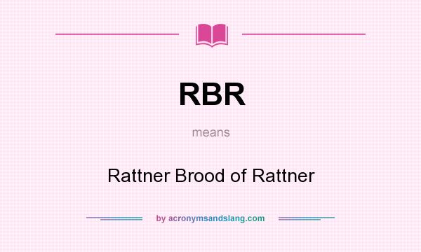 What does RBR mean? It stands for Rattner Brood of Rattner