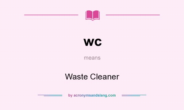 What does wc mean? It stands for Waste Cleaner