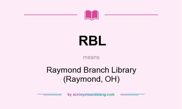 What does RBL mean? It stands for Raymond Branch Library (Raymond, OH)
