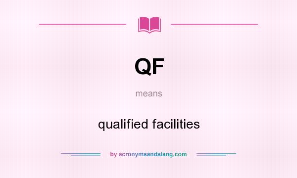 What does QF mean? It stands for qualified facilities