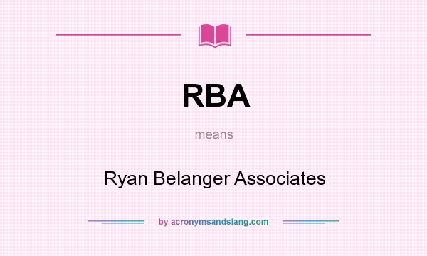 What does RBA mean? It stands for Ryan Belanger Associates