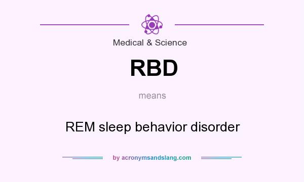 What does RBD mean? It stands for REM sleep behavior disorder