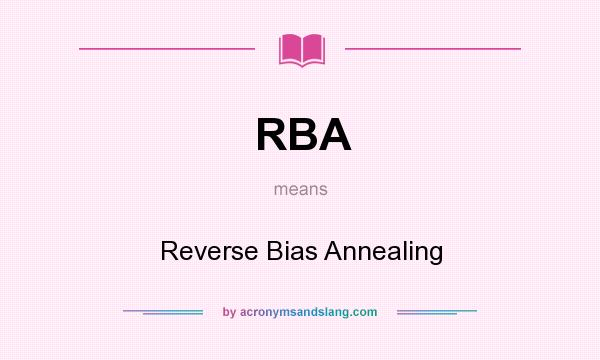 What does RBA mean? It stands for Reverse Bias Annealing