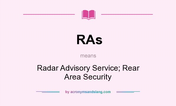What does RAs mean? It stands for Radar Advisory Service; Rear Area Security