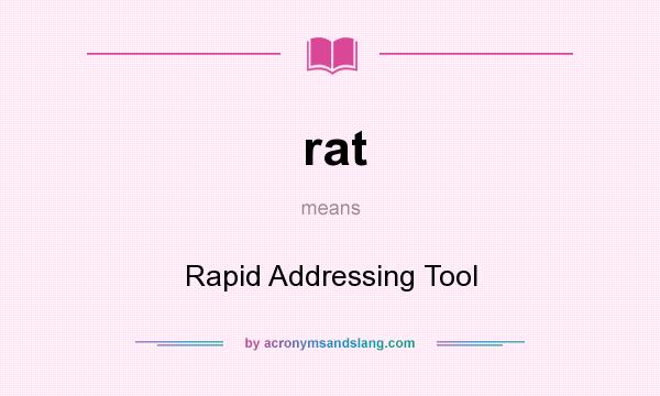 What does rat mean? It stands for Rapid Addressing Tool