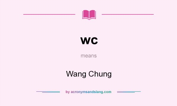 What does wc mean? It stands for Wang Chung