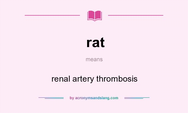 What does rat mean? It stands for renal artery thrombosis