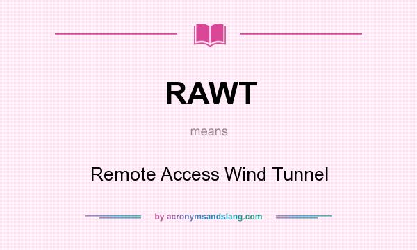 What does RAWT mean? It stands for Remote Access Wind Tunnel