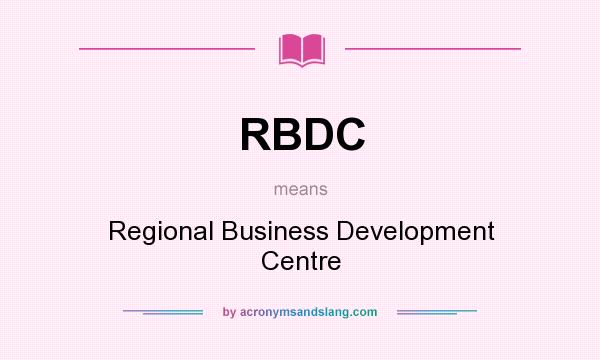 What does RBDC mean? It stands for Regional Business Development Centre