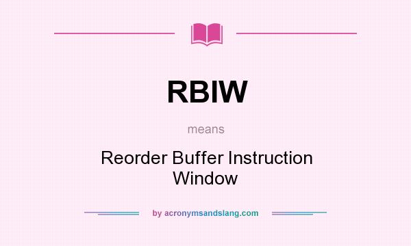 What does RBIW mean? It stands for Reorder Buffer Instruction Window