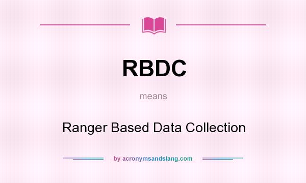 What does RBDC mean? It stands for Ranger Based Data Collection