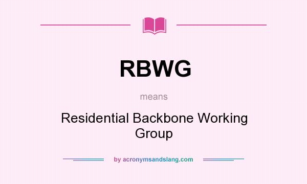 What does RBWG mean? It stands for Residential Backbone Working Group