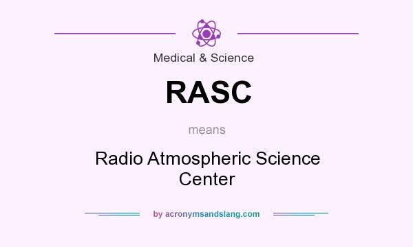 What does RASC mean? It stands for Radio Atmospheric Science Center