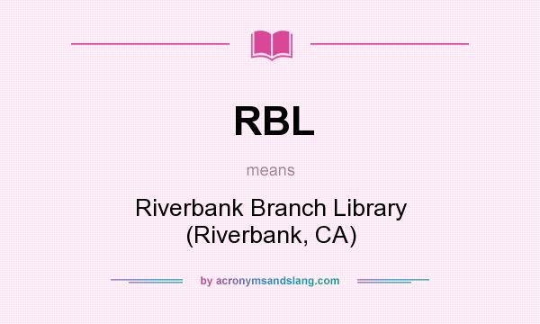 What does RBL mean? It stands for Riverbank Branch Library (Riverbank, CA)