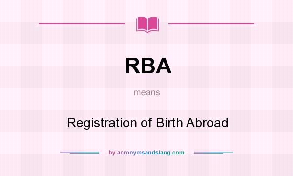 What does RBA mean? It stands for Registration of Birth Abroad