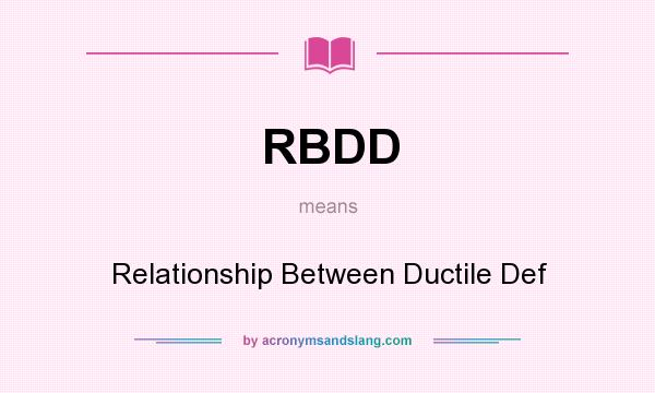 What does RBDD mean? It stands for Relationship Between Ductile Def