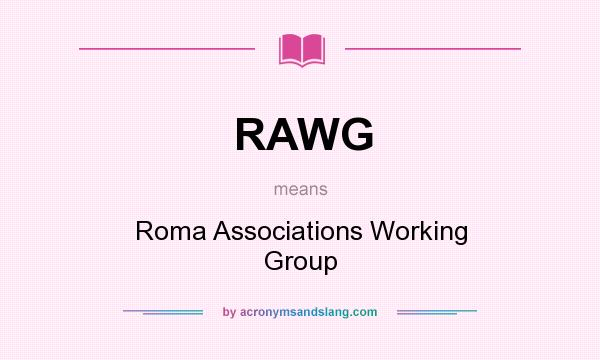 What does RAWG mean? It stands for Roma Associations Working Group