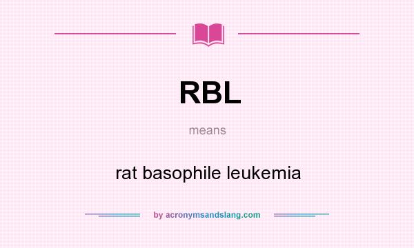 What does RBL mean? It stands for rat basophile leukemia