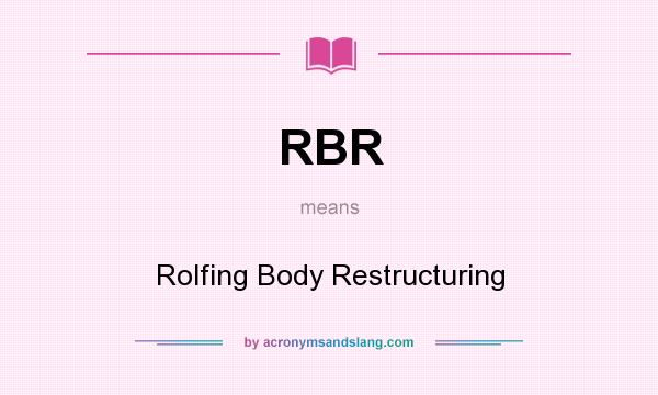What does RBR mean? It stands for Rolfing Body Restructuring