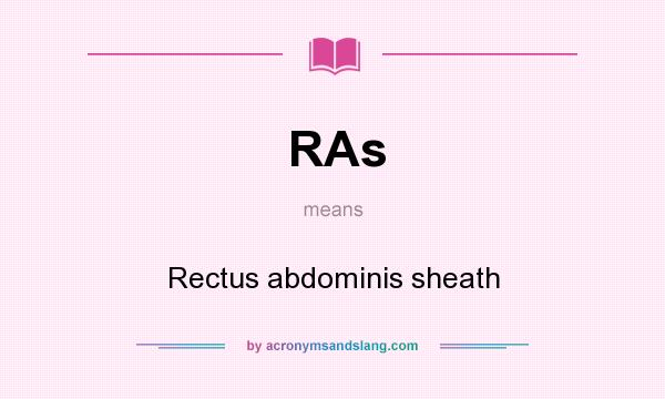 What does RAs mean? It stands for Rectus abdominis sheath